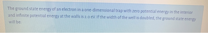 Solved The Ground State Energy Of An Electron In A 