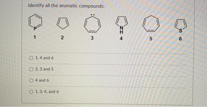 Solved Identify all the aromatic compounds: 'S 1 2 3 5 6 O | Chegg.com