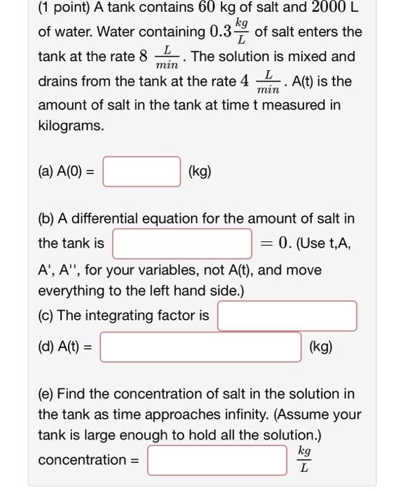 Solved (1 Point) A Tank Contains 60 Kg Of Salt And 2000 L Kg | Chegg.com