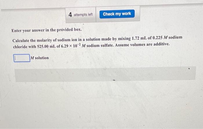 Enter your answer in the provided box.
Calculate the molarity of sodium ion in a solution made by mixing \( 1.72 \mathrm{~mL}