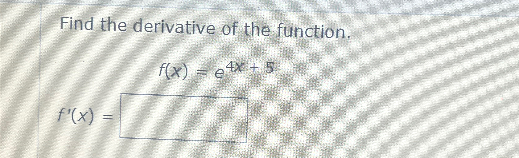 Solved Find The Derivative Of The Function F X E4x 5f X