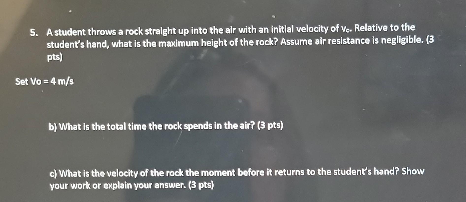 Solved 5. A student throws a rock straight up into the air