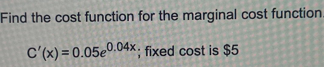 Solved Find the cost function for the marginal cost function | Chegg.com