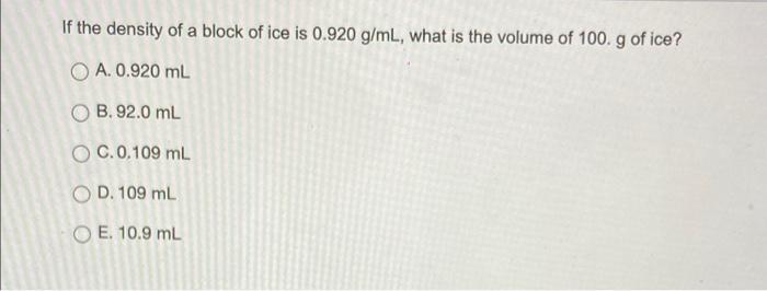 Solved If The Density Of A Block Of Ice Is 0 920 G mL What Chegg