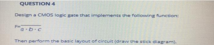 Solved QUESTION 4 Design a CMOS logic gate that implements | Chegg.com