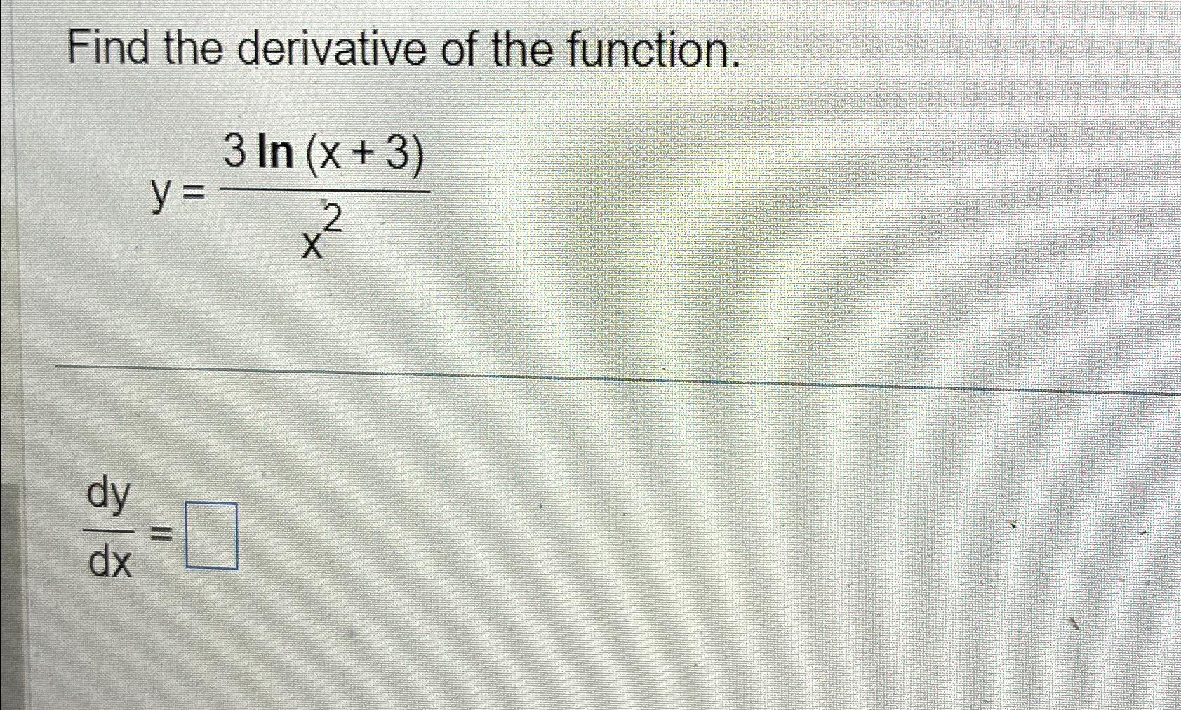 Solved Find the derivative of the function.y=3ln(x+3)x2dydx= | Chegg.com