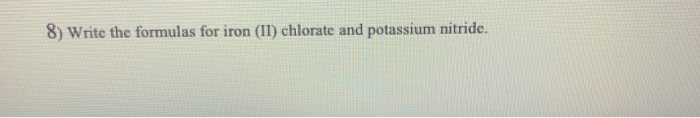 Solved 8) Write the formulas for iron (II) chlorate and | Chegg.com