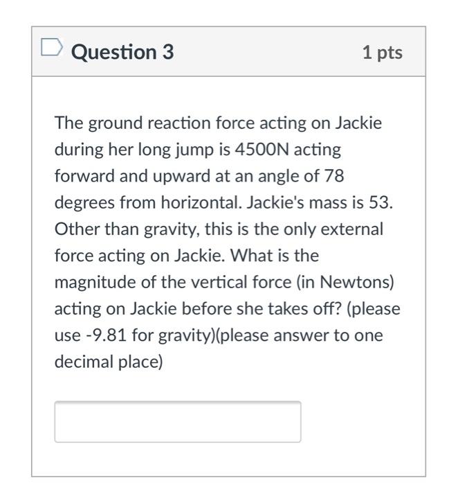 Solved Question 3 1 pts The ground reaction force acting on | Chegg.com