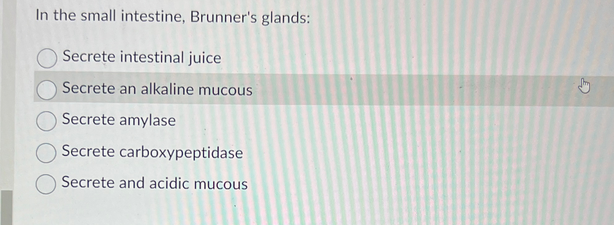 Solved In the small intestine, Brunner's glandsSecrete