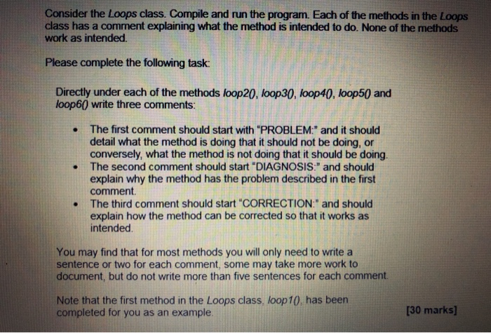 Consider the Loops class. Compile and run the program. Each of the methods in the Loons class has a comment explaining what t