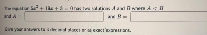 Solved The equation 5x2 + 19x + 3 = 0 has two solutions A | Chegg.com