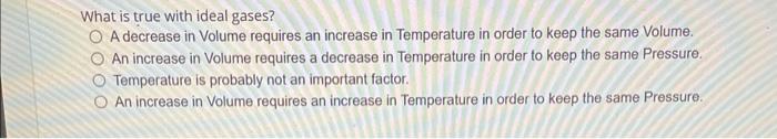 Solved What is true with ideal gases? A decrease in Volume | Chegg.com