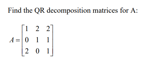 Find the QR ﻿decomposition matrices for A | Chegg.com