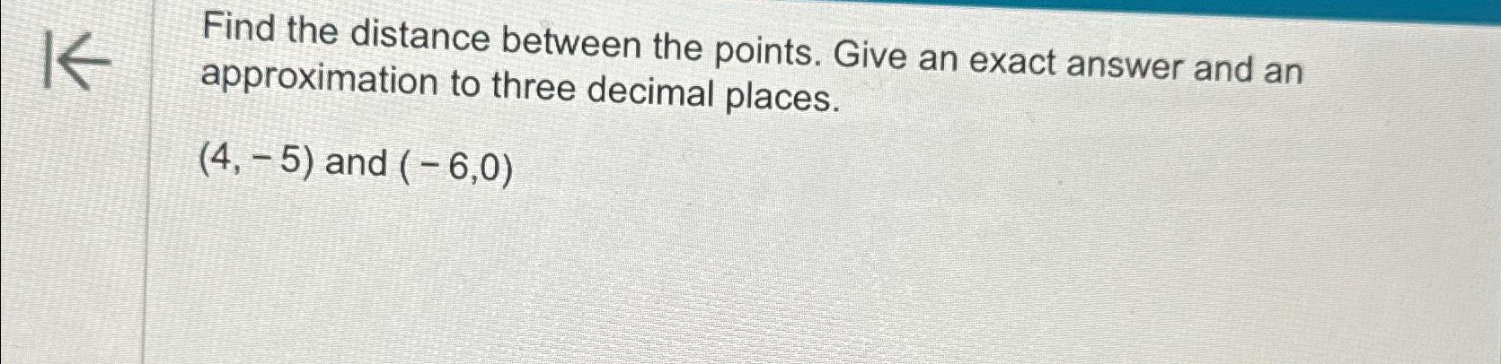 Solved Find the distance between the points. Give an exact | Chegg.com