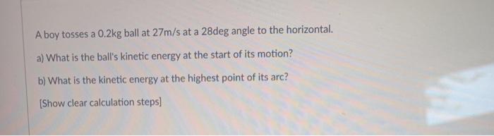 A Boy Tosses A 0 2kg Ball At 27m S At A 28deg Angle Chegg Com
