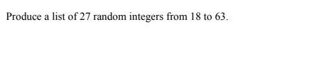 Produce a list of 27 random integers from 18 to 63. Produse madamaine s from 1850 6