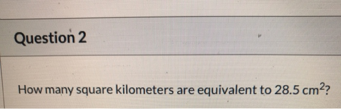 Question 2 How Many Square Kilometers Are Equivalent Chegg Question 2 How Many Square Kilometers Are Equivalent Chegg