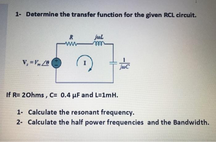Solved 1- Determine the transfer function for the given RCL | Chegg.com