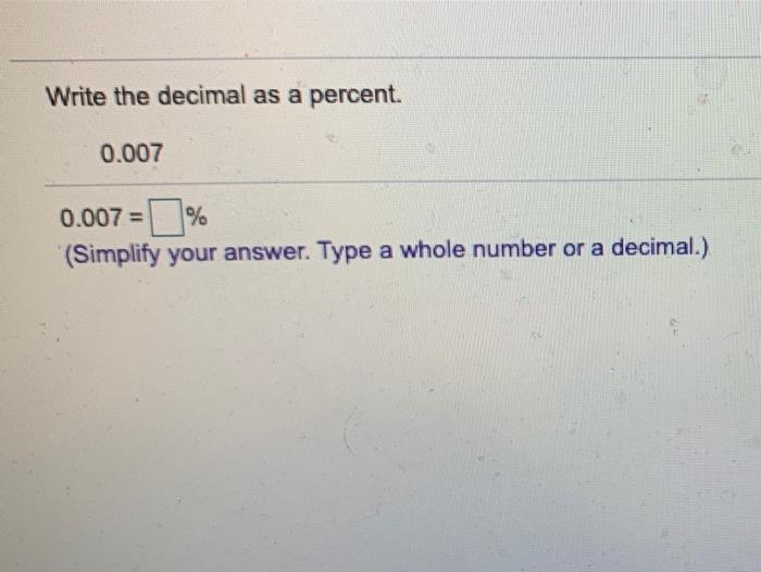 Solved Write the decimal as a percent. 0.007 0.007 = % | Chegg.com