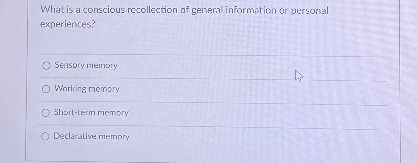 Solved What is a conscious recollection of general