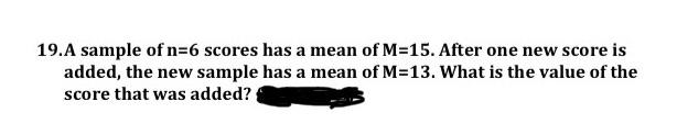 Solved 19.A sample of n=6 scores has a mean of M=15. After | Chegg.com