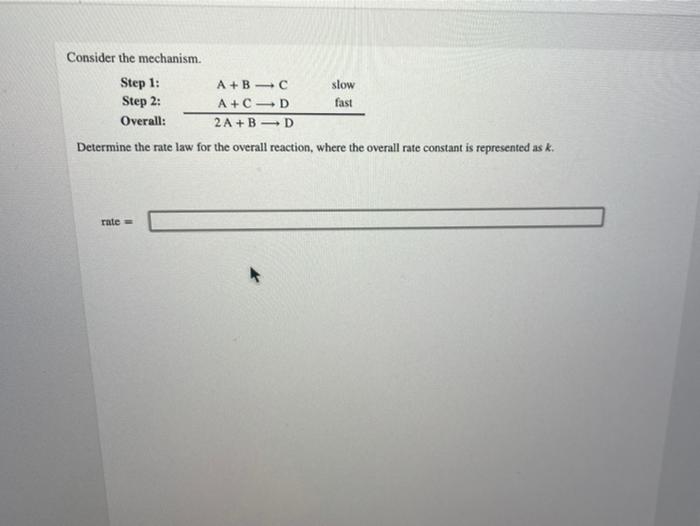 Solved Consider The Mechanism. Step 1: A+B C Slow Step 2: A+ | Chegg.com