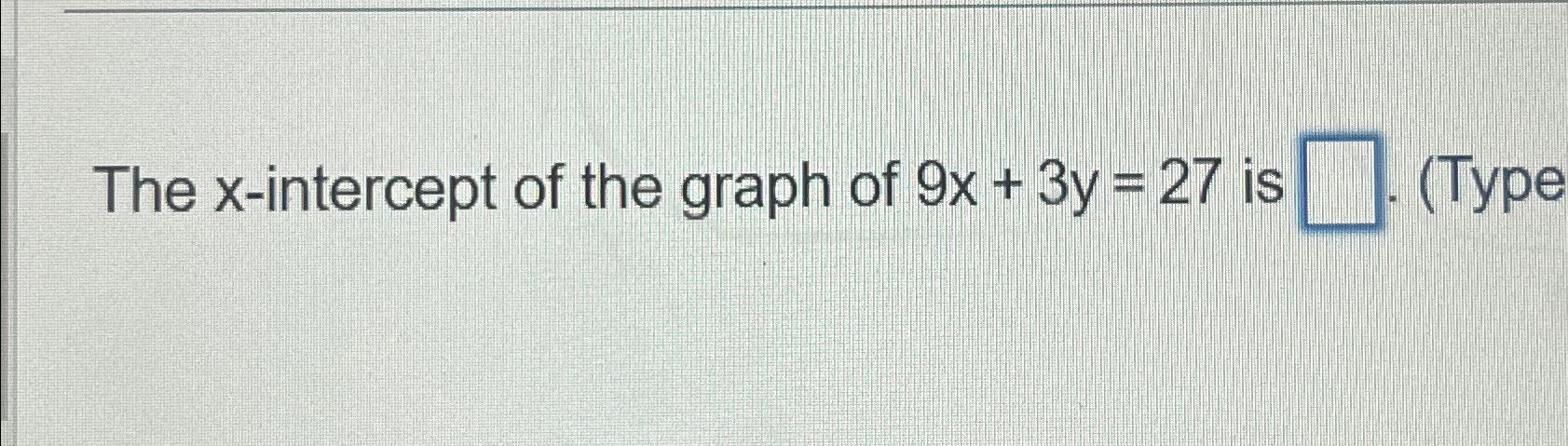 Solved The x-intercept of the graph of 9x+3y=27 ﻿is | Chegg.com