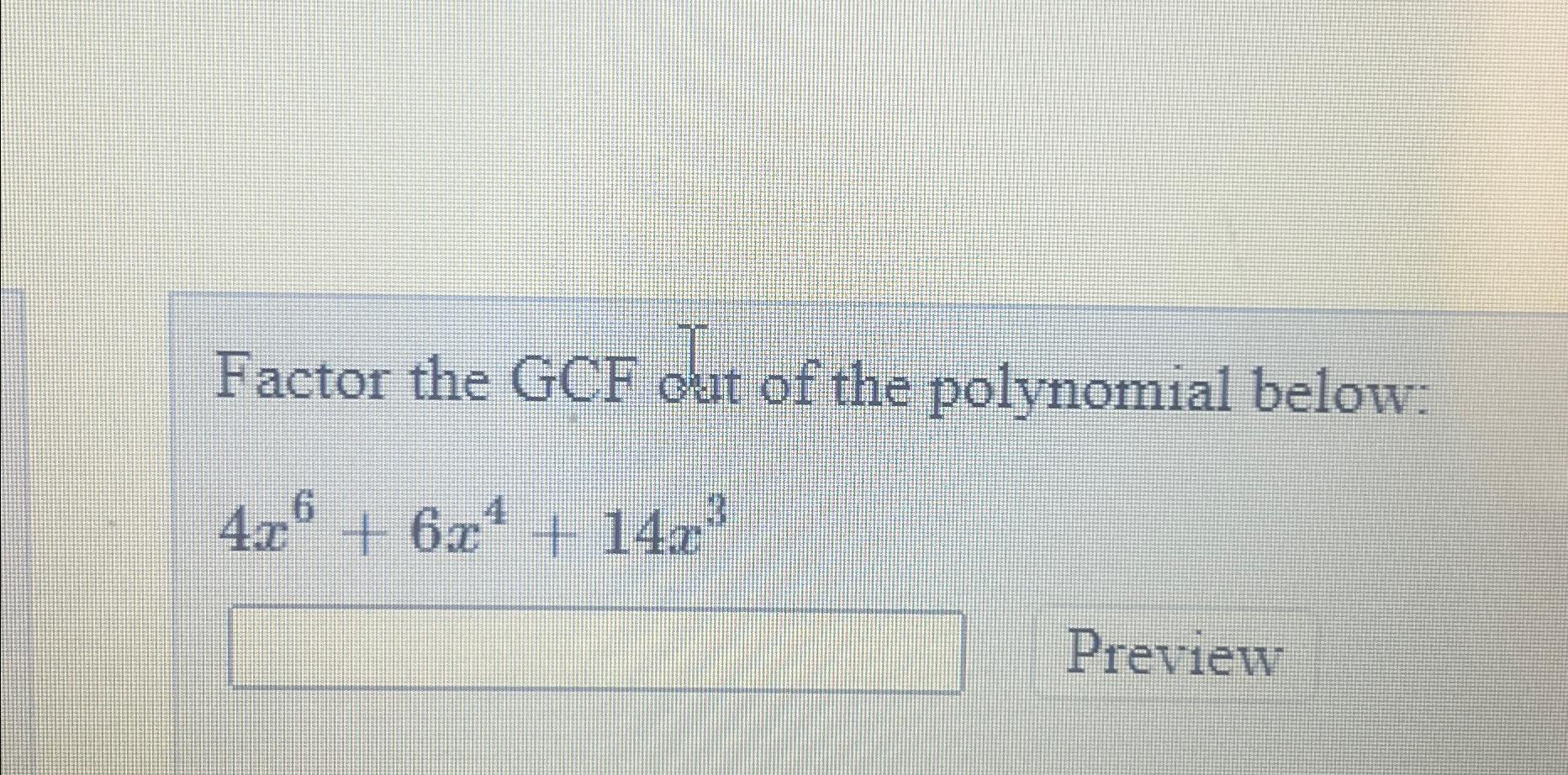 Solved Factor the GCF dut of the polynomial | Chegg.com