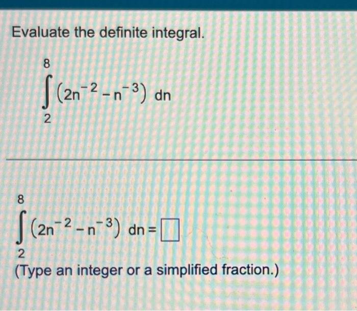 Solved Evaluate the definite integral. ∫28(2n−2−n−3)dn | Chegg.com