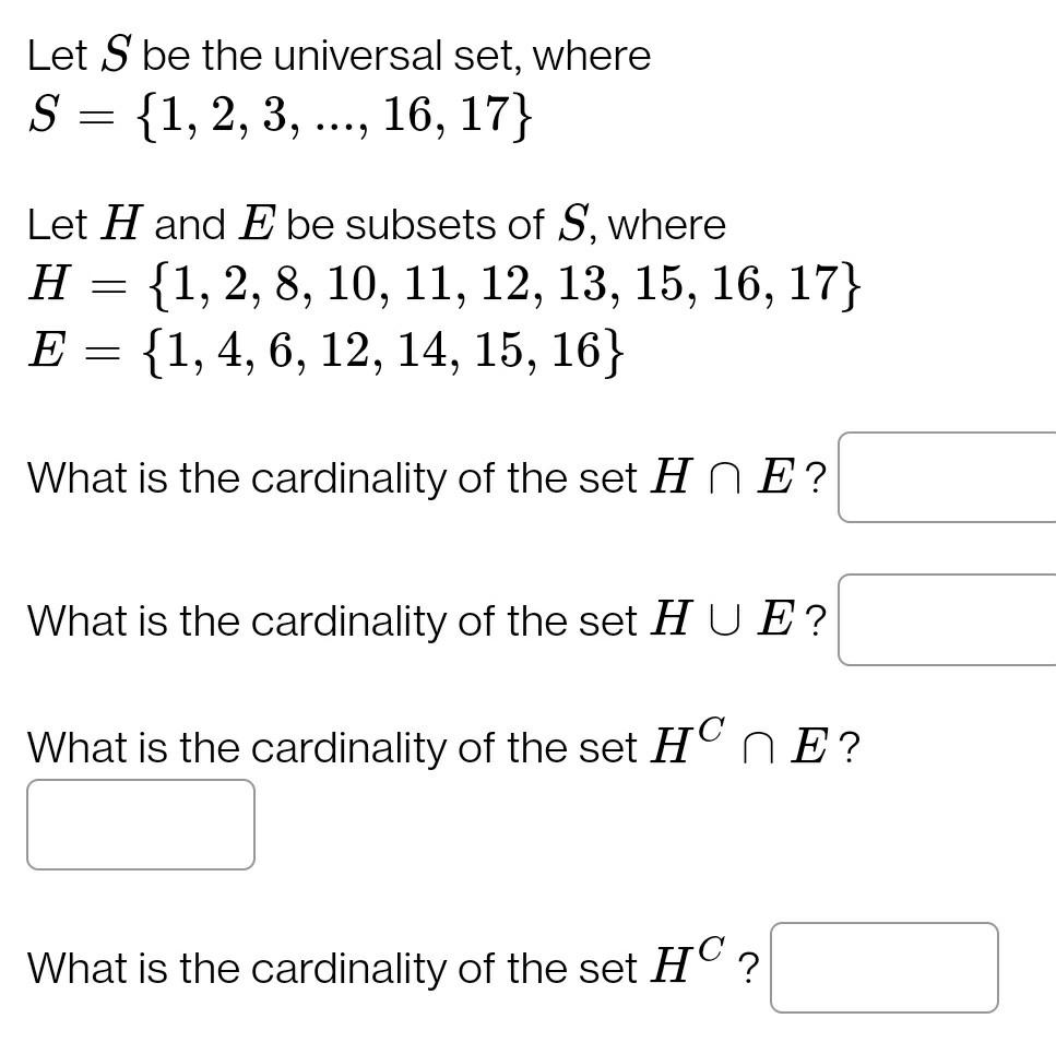 Let S be the universal set, where
{1, 2, 3, ..., 16, 17}
S
=
Let H and E be subsets of S, where
H
-
{1, 2, 8, 10, 11, 12, 13,