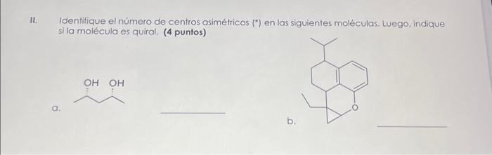 Identifique el número de centros asimétricos \( \left({ }^{*}\right) \) en las siguientes moléculas. Luego, indique si la mol