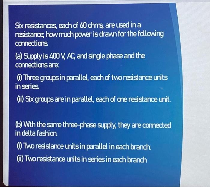 Solved Six resistances, each of 60 ohms, are used in a | Chegg.com