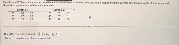 Solved The 90% confidence interval is ⩽(μ1−μ2)≤ (Round to | Chegg.com