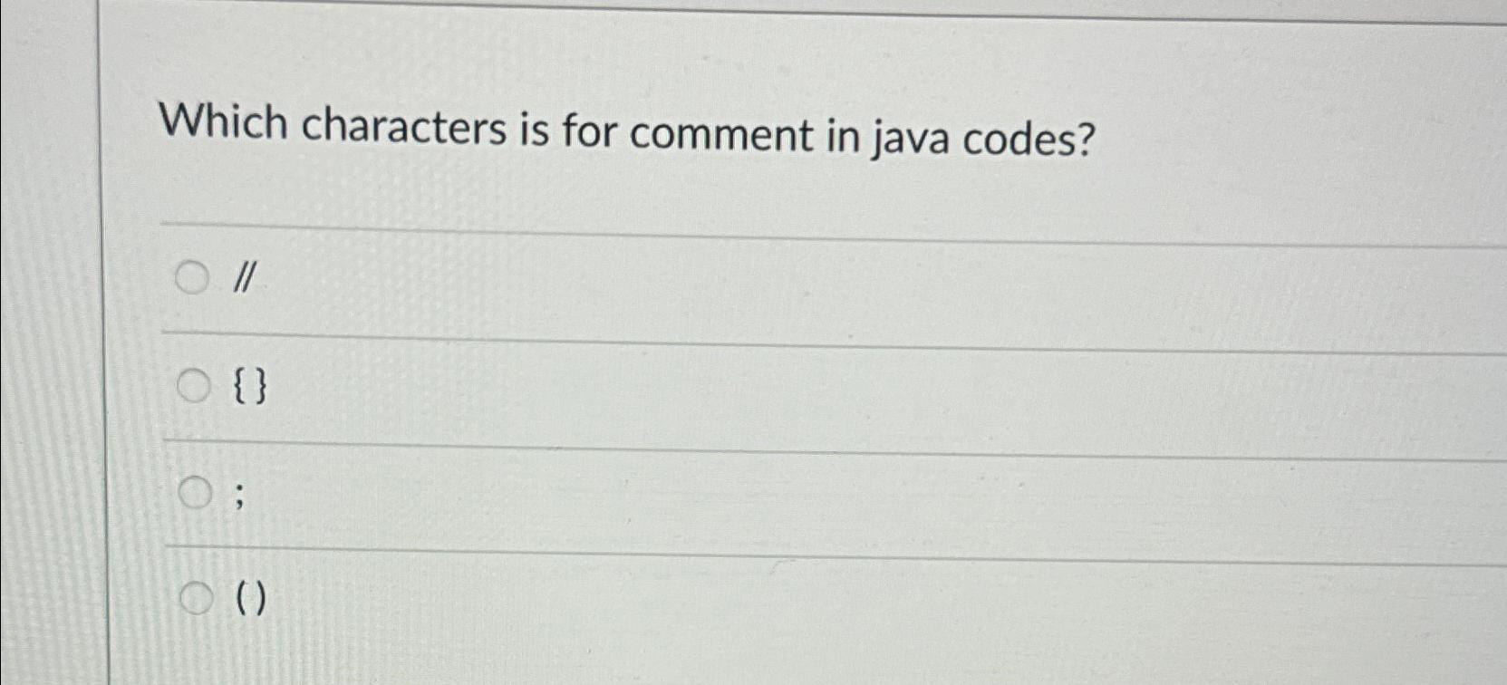 Solved Which characters is for comment in java codes?II{}() | Chegg.com