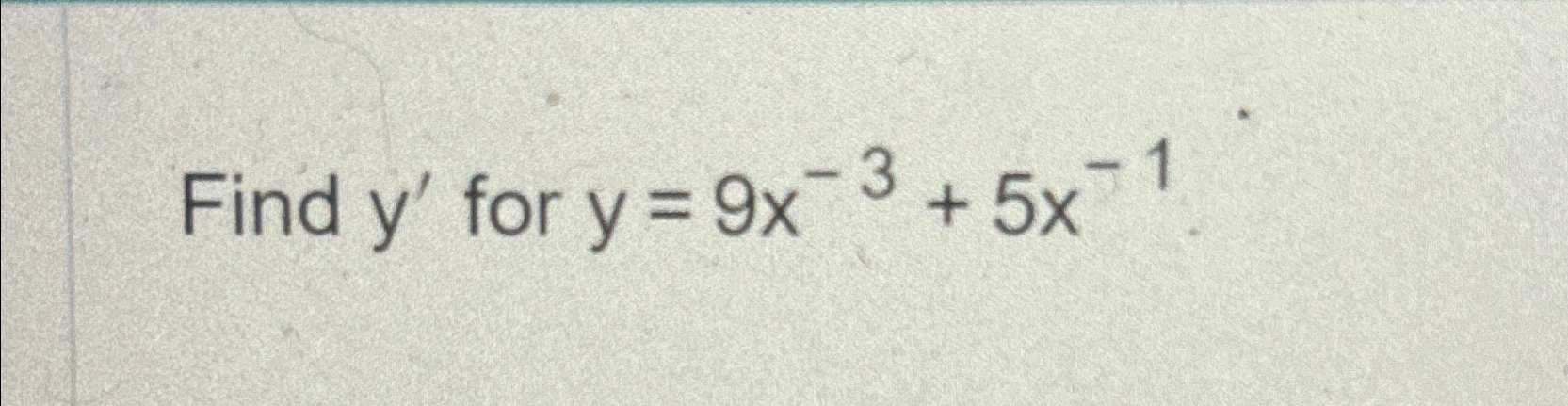Solved Find y' ﻿for y=9x-3+5x-1 | Chegg.com