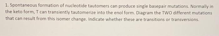 Solved 1. Spontaneous formation of nucleotide tautomers can | Chegg.com