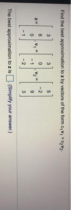 solved-find-the-best-approximation-to-z-by-vectors-of-the-chegg