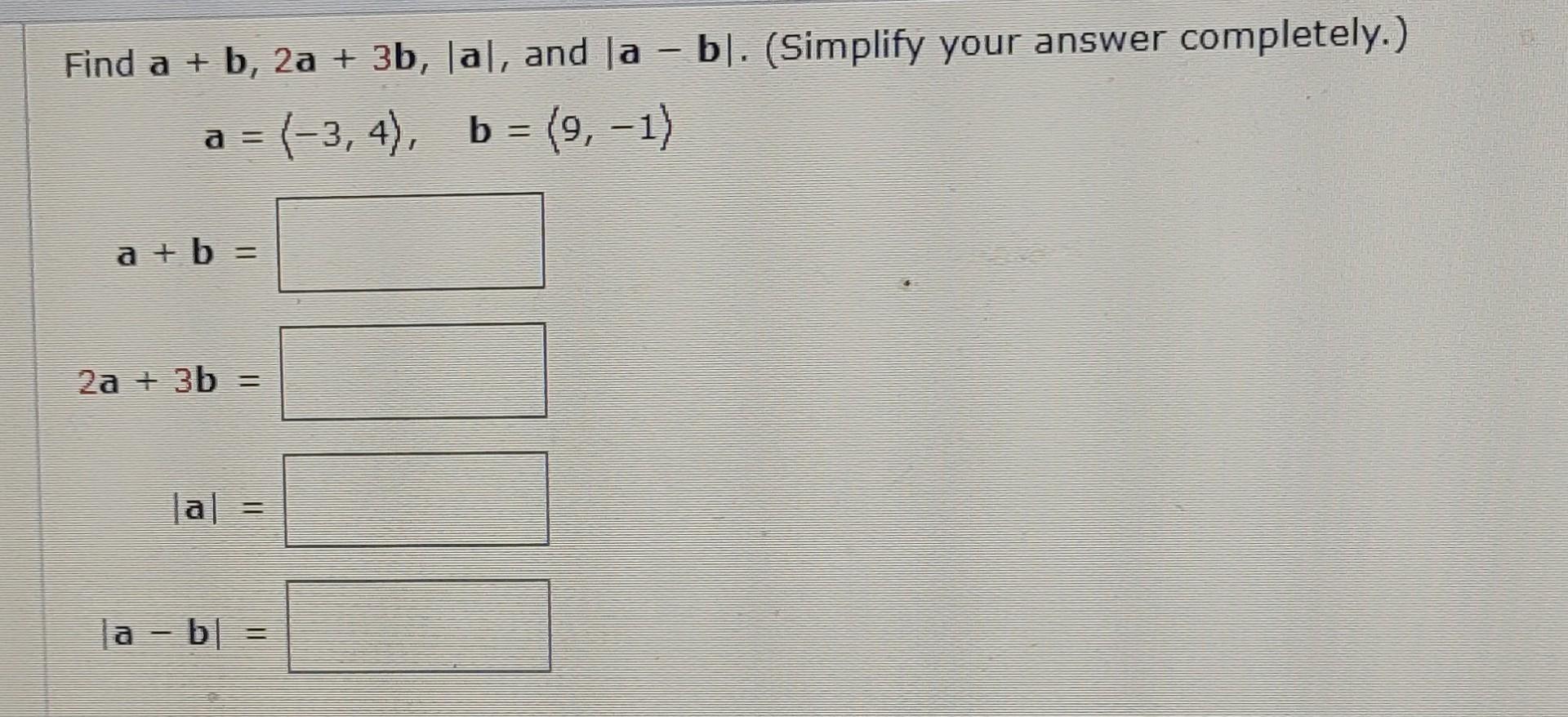 Solved Find A+b,2a+3b,∣a∣, And ∣a−b∣. (Simplify Your Answer | Chegg.com