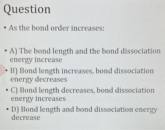 Solved Question As the bond order increases: · A) The bond | Chegg.com