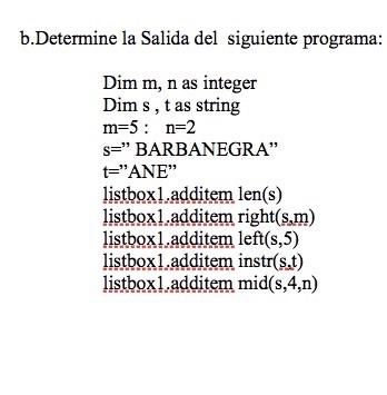 b.Determine la Salida del siguiente programa: Dim \( m, n \) as integer Dim \( \mathrm{s}, \mathrm{t} \) as string \( \mathrm