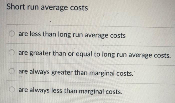 Solved Short run average costs are less than long run | Chegg.com