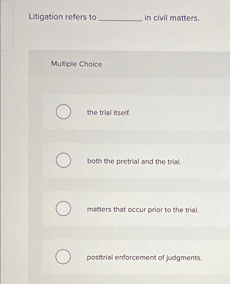 Solved Litigation refers toin civil matters.Multiple | Chegg.com