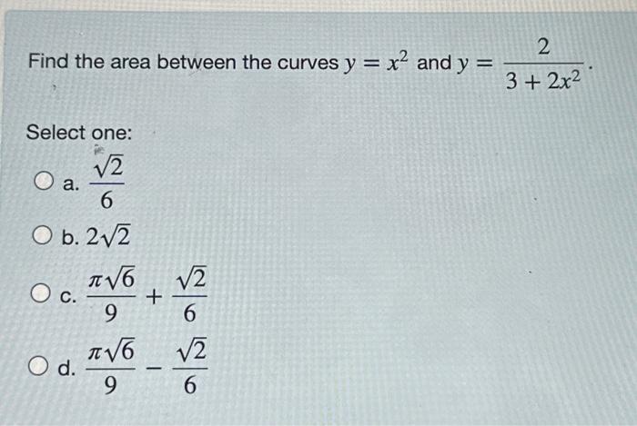 Solved Find the area between the curves y = x² and y = | Chegg.com