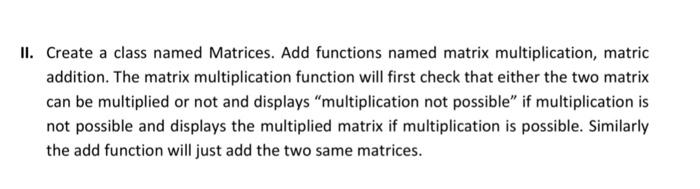 Solved II. Create a class named Matrices. Add functions | Chegg.com