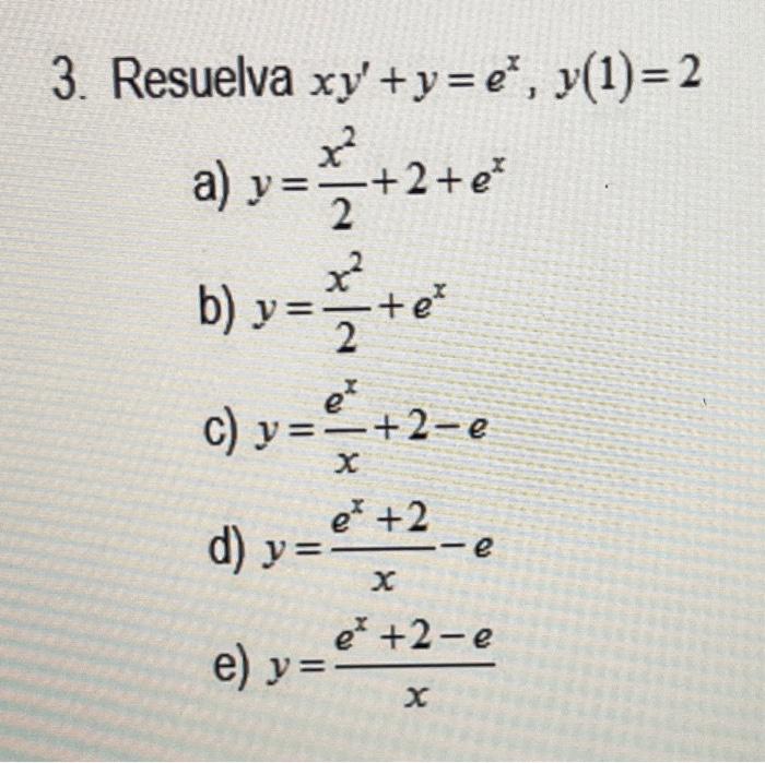 Iva \( x y^{\prime}+y=e^{x}, y(1)=2 \) \[ \begin{array}{l} y=\frac{x^{2}}{2}+2+e^{x} \\ y=\frac{x^{2}}{2}+e^{x} \\ y=\frac{e^