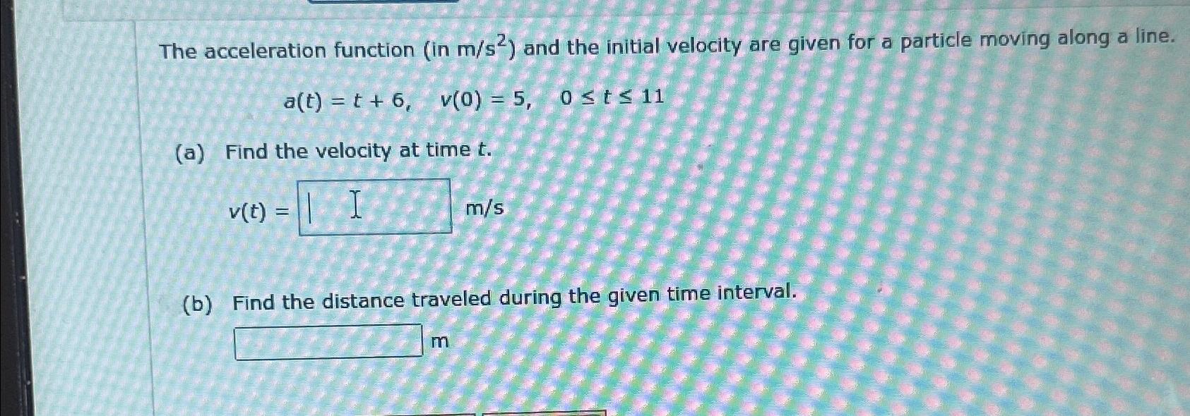Solved The acceleration function (in ms2 ) ﻿and the initial | Chegg.com
