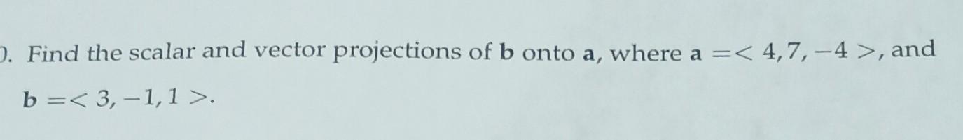 Solved Find The Scalar And Vector Projections Of B Onto A, | Chegg.com