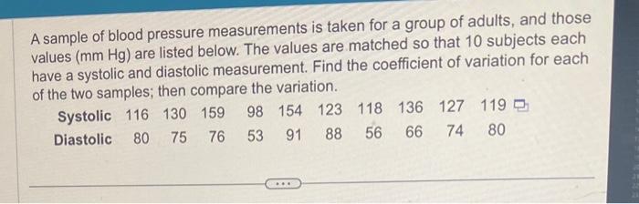 A sample of blood pressure measurements is taken for a group of adults, and those values \( (\mathrm{mm} \mathrm{Hg}) \) are 