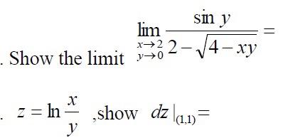 Show the limit \( \lim _{\substack{x \rightarrow 2 \\ y \rightarrow 0}} \frac{\sin y}{2-\sqrt{4-x y}}= \) \( z=\ln \frac{x}{y