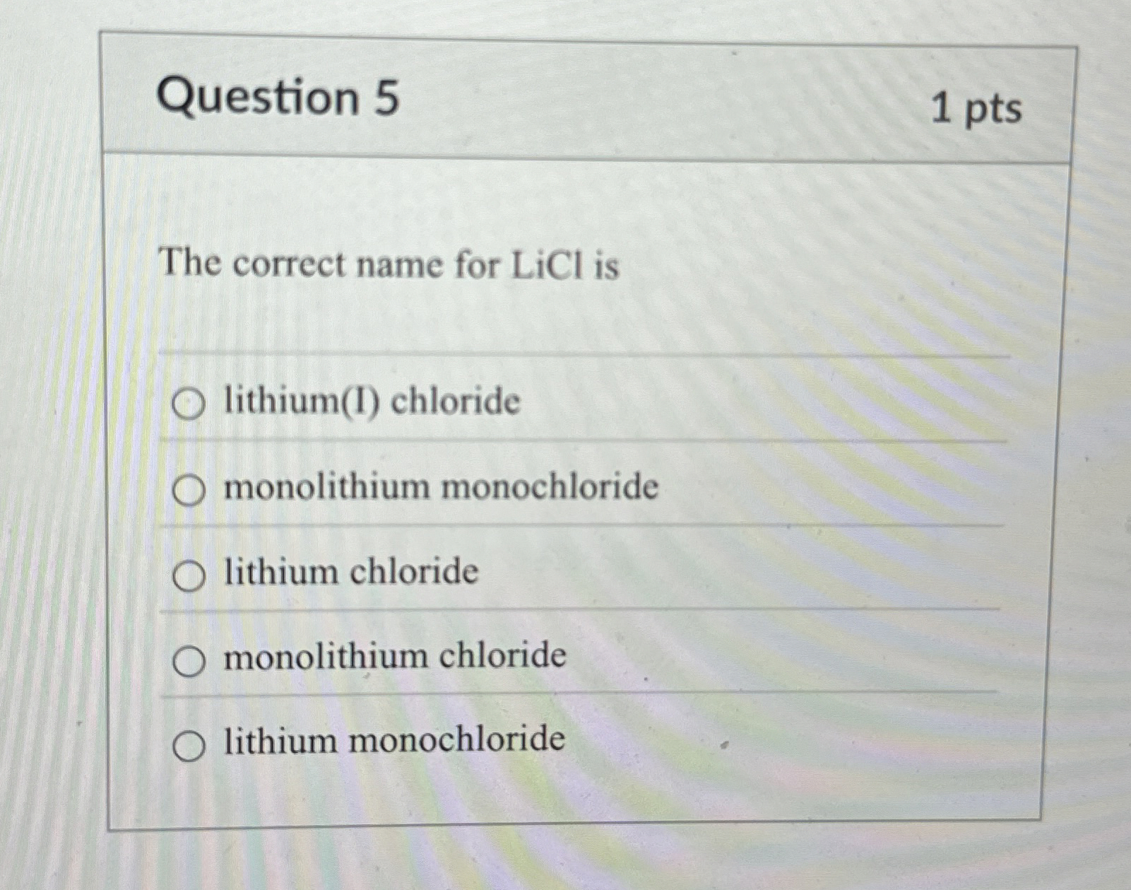 Solved Question 5The correct name for LiCl islithium(I) | Chegg.com